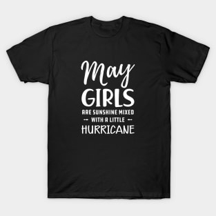 May Girl - May girls are sunshine mixed with a little hurricane T-Shirt